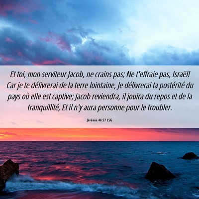 Picture 06 - Jérémie 46:27 LSG - Et toi, mon serviteur Jacob, ne crains pas; Ne - Bible Verse Picture