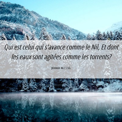 Picture 06 - Jérémie 46:7 LSG - Qui est celui qui s'avance comme le Nil, Et dont - Bible Verse Picture