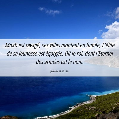 Picture 06 - Jérémie 48:15 LSG - Moab est ravagé, ses villes montent en fumée, - Bible Verse Picture