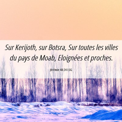 Picture 06 - Jérémie 48:24 LSG - Sur Kerijoth, sur Botsra, Sur toutes les villes - Bible Verse Picture