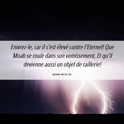 Picture 06 - Jérémie 48:26 LSG - Enivrez-le, car il s'est élevé contre - Bible Verse Picture