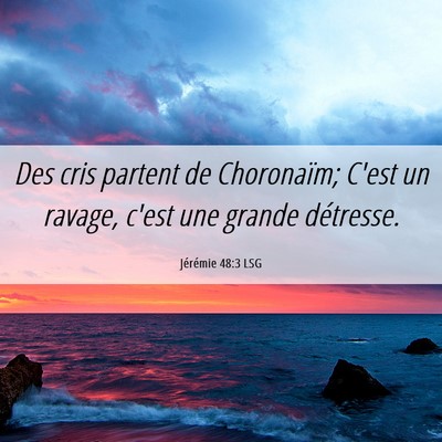 Picture 06 - Jérémie 48:3 LSG - Des cris partent de Choronaïm; C'est un ravage, - Bible Verse Picture