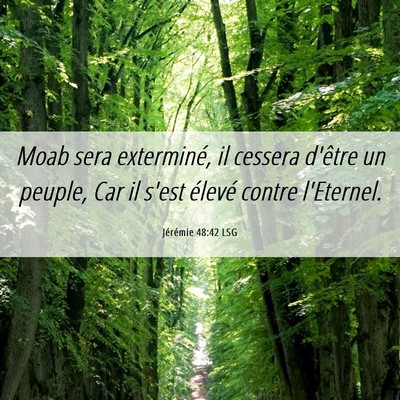 Picture 06 - Jérémie 48:42 LSG - Moab sera exterminé, il cessera d'être un - Bible Verse Picture