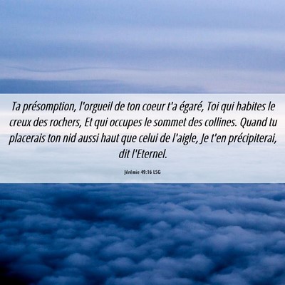 Picture 06 - Jérémie 49:16 LSG - Ta présomption, l'orgueil de ton coeur t'a - Bible Verse Picture