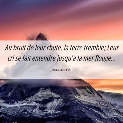 Picture 06 - Jérémie 49:21 LSG - Au bruit de leur chute, la terre tremble; Leur - Bible Verse Picture