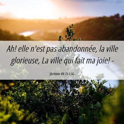 Picture 06 - Jérémie 49:25 LSG - Ah! elle n'est pas abandonnée, la ville - Bible Verse Picture