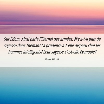 Picture 06 - Jérémie 49:7 LSG - Sur Edom. Ainsi parle l'Eternel des armées: N'y - Bible Verse Picture