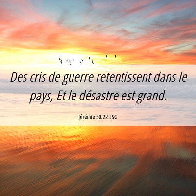 Picture 06 - Jérémie 50:22 LSG - Des cris de guerre retentissent dans le pays, Et - Bible Verse Picture