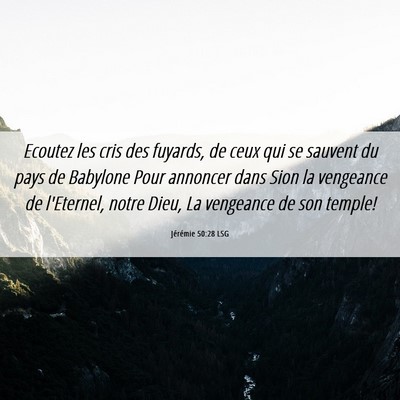 Picture 06 - Jérémie 50:28 LSG - Ecoutez les cris des fuyards, de ceux qui se - Bible Verse Picture