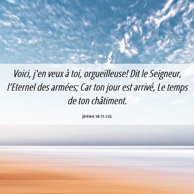 Picture 06 - Jérémie 50:31 LSG - Voici, j'en veux à toi, orgueilleuse! Dit le - Bible Verse Picture