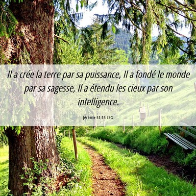 Picture 06 - Jérémie 51:15 LSG - Il a crée la terre par sa puissance, Il a fondé - Bible Verse Picture