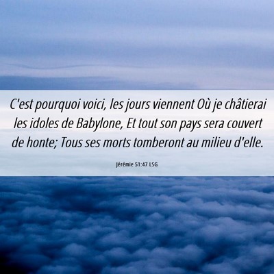 Picture 06 - Jérémie 51:47 LSG - C'est pourquoi voici, les jours viennent Où je - Bible Verse Picture