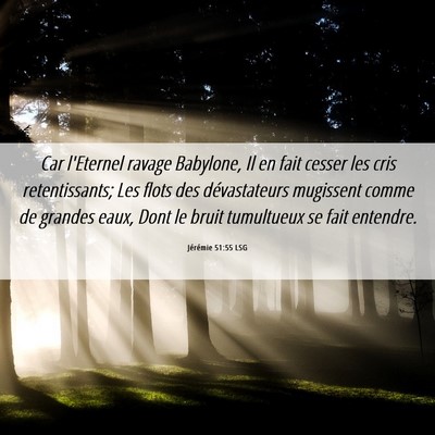 Picture 06 - Jérémie 51:55 LSG - Car l'Eternel ravage Babylone, Il en fait cesser - Bible Verse Picture