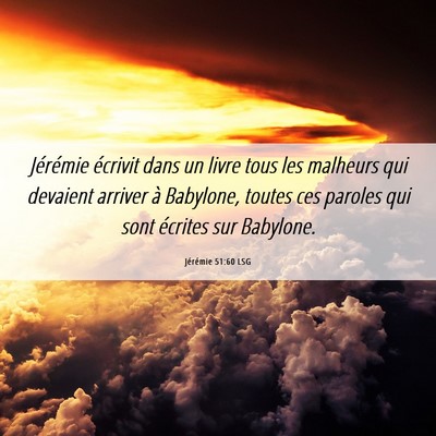 Picture 06 - Jérémie 51:60 LSG - Jérémie écrivit dans un livre tous les - Bible Verse Picture