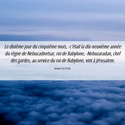 Picture 06 - Jérémie 52:12 LSG - Le dixième jour du cinquième mois, -c'était la - Bible Verse Picture