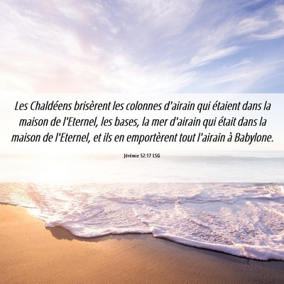 Picture 06 - Jérémie 52:17 LSG - Les Chaldéens brisèrent les colonnes d'airain - Bible Verse Picture