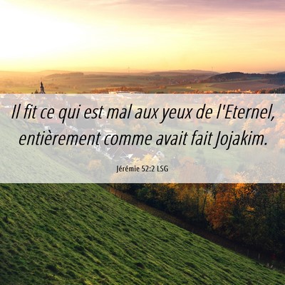 Picture 06 - Jérémie 52:2 LSG - Il fit ce qui est mal aux yeux de l'Eternel, - Bible Verse Picture
