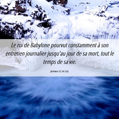 Picture 06 - Jérémie 52:34 LSG - Le roi de Babylone pourvut constamment à son - Bible Verse Picture