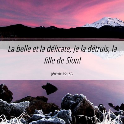 Picture 06 - Jérémie 6:2 LSG - La belle et la délicate, Je la détruis, la - Bible Verse Picture