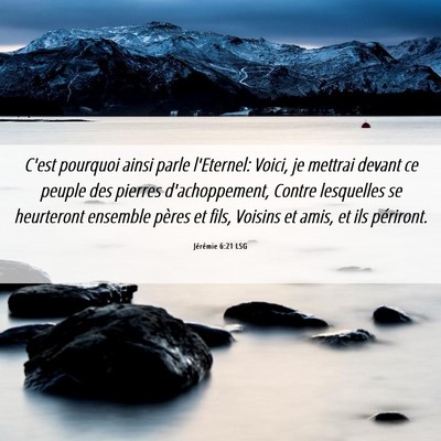 Picture 06 - Jérémie 6:21 LSG - C'est pourquoi ainsi parle l'Eternel: Voici, je - Bible Verse Picture