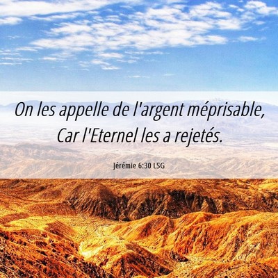 Picture 06 - Jérémie 6:30 LSG - On les appelle de l'argent méprisable, Car - Bible Verse Picture
