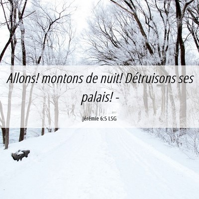 Picture 06 - Jérémie 6:5 LSG - Allons! montons de nuit! Détruisons ses palais! - Bible Verse Picture