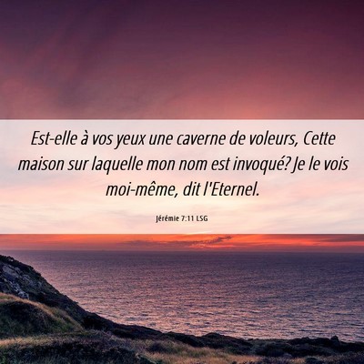 Picture 06 - Jérémie 7:11 LSG - Est-elle à vos yeux une caverne de voleurs, - Bible Verse Picture