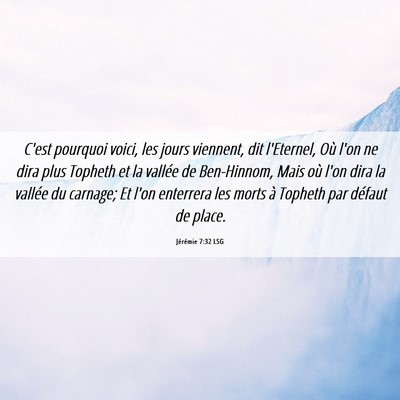 Picture 06 - Jérémie 7:32 LSG - C'est pourquoi voici, les jours viennent, dit - Bible Verse Picture