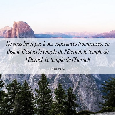 Picture 06 - Jérémie 7:4 LSG - Ne vous livrez pas à des espérances trompeuses, - Bible Verse Picture