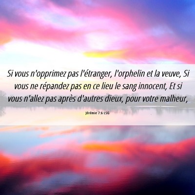 Picture 06 - Jérémie 7:6 LSG - Si vous n'opprimez pas l'étranger, l'orphelin et - Bible Verse Picture