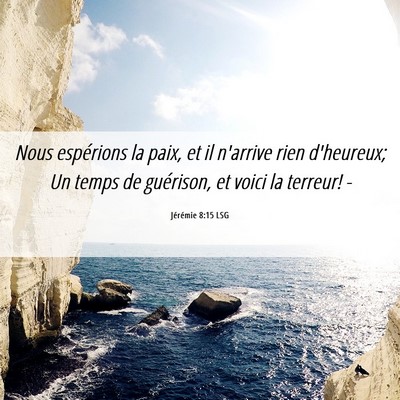 Picture 06 - Jérémie 8:15 LSG - Nous espérions la paix, et il n'arrive rien - Bible Verse Picture