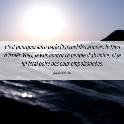 Picture 06 - Jérémie 9:15 LSG - C'est pourquoi ainsi parle l'Eternel des armées, - Bible Verse Picture