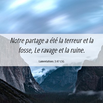 Picture 06 - Lamentations 3:47 LSG - Notre partage a été la terreur et la fosse, Le - Bible Verse Picture