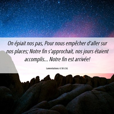 Picture 06 - Lamentations 4:18 LSG - On épiait nos pas, Pour nous empêcher d'aller - Bible Verse Picture