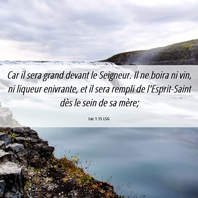 Picture 06 - Luc 1:15 LSG - Car il sera grand devant le Seigneur. Il ne boira - Bible Verse Picture