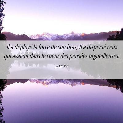 Picture 06 - Luc 1:51 LSG - Il a déployé la force de son bras; Il a - Bible Verse Picture