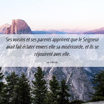 Picture 06 - Luc 1:58 LSG - Ses voisins et ses parents apprirent que le - Bible Verse Picture