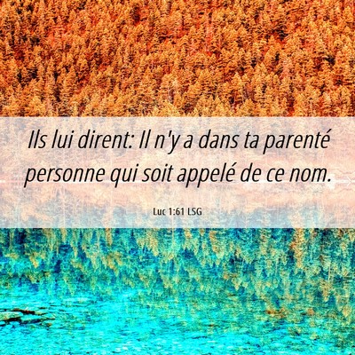 Picture 06 - Luc 1:61 LSG - Ils lui dirent: Il n'y a dans ta parenté - Bible Verse Picture