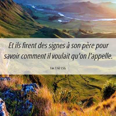 Picture 06 - Luc 1:62 LSG - Et ils firent des signes à son père pour savoir - Bible Verse Picture