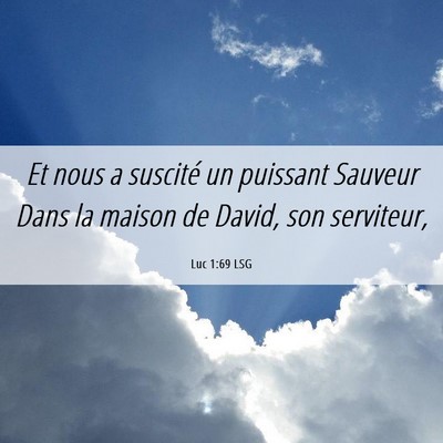 Picture 06 - Luc 1:69 LSG - Et nous a suscité un puissant Sauveur Dans la - Bible Verse Picture