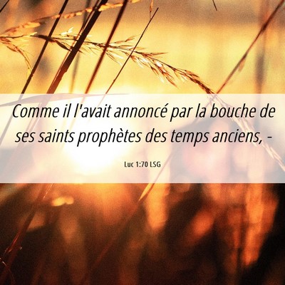Picture 06 - Luc 1:70 LSG - Comme il l'avait annoncé par la bouche de ses - Bible Verse Picture