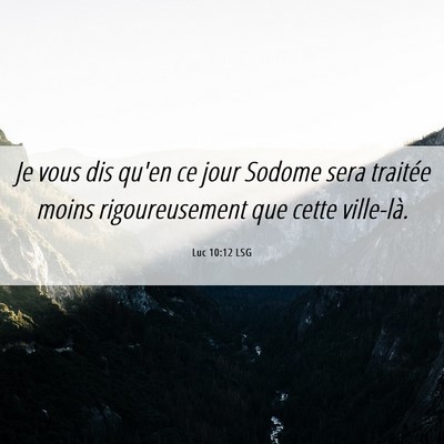Picture 06 - Luc 10:12 LSG - Je vous dis qu'en ce jour Sodome sera traitée - Bible Verse Picture