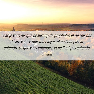 Picture 06 - Luc 10:24 LSG - Car je vous dis que beaucoup de prophètes et de - Bible Verse Picture