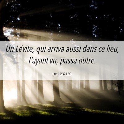 Picture 06 - Luc 10:32 LSG - Un Lévite, qui arriva aussi dans ce lieu, - Bible Verse Picture