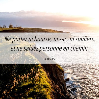 Picture 06 - Luc 10:4 LSG - Ne portez ni bourse, ni sac, ni souliers, et ne - Bible Verse Picture