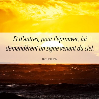Picture 06 - Luc 11:16 LSG - Et d'autres, pour l'éprouver, lui demandèrent - Bible Verse Picture