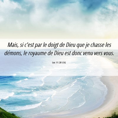 Picture 06 - Luc 11:20 LSG - Mais, si c'est par le doigt de Dieu que je chasse - Bible Verse Picture