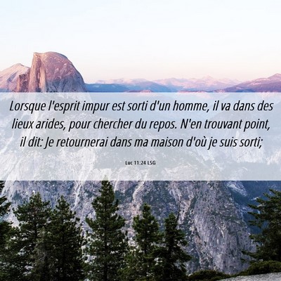 Picture 06 - Luc 11:24 LSG - Lorsque l'esprit impur est sorti d'un homme, il - Bible Verse Picture