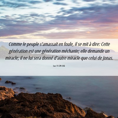 Picture 06 - Luc 11:29 LSG - Comme le peuple s'amassait en foule, il se mit à - Bible Verse Picture