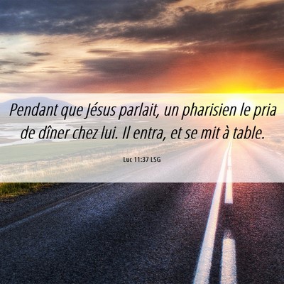 Picture 06 - Luc 11:37 LSG - Pendant que Jésus parlait, un pharisien le pria - Bible Verse Picture